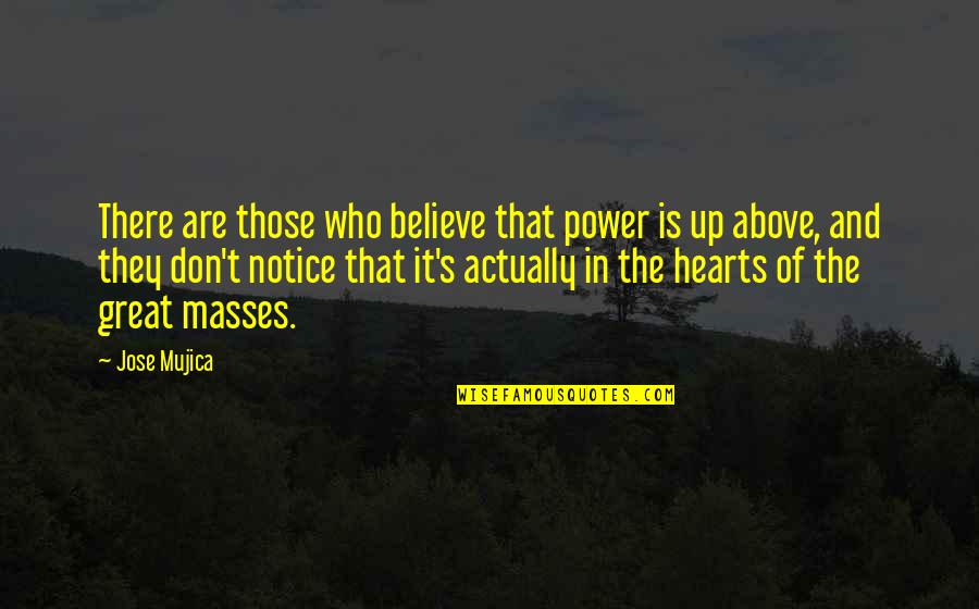 Mitchellson Quotes By Jose Mujica: There are those who believe that power is