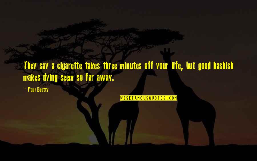 Mitcheson Mark Quotes By Paul Beatty: They say a cigarette takes three minutes off