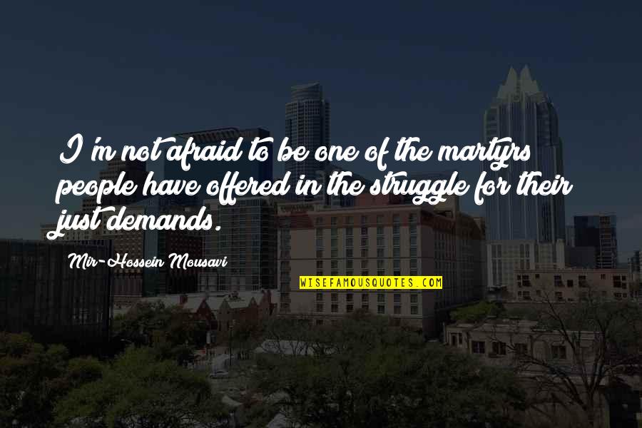 Mitchinson And Lee Quotes By Mir-Hossein Mousavi: I'm not afraid to be one of the Mitchinson And Lee Quotes By Mir-Hossein Mousavi: I'm not afraid to be one of the