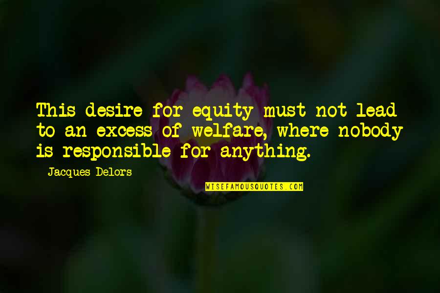 Mitchio Quotes By Jacques Delors: This desire for equity must not lead to