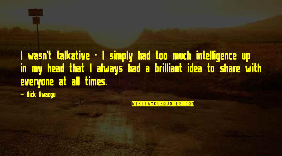 Mitchison Brand Quotes By Nick Nwaogu: I wasn't talkative - I simply had too Mitchison Brand Quotes By Nick Nwaogu: I wasn't talkative - I simply had too