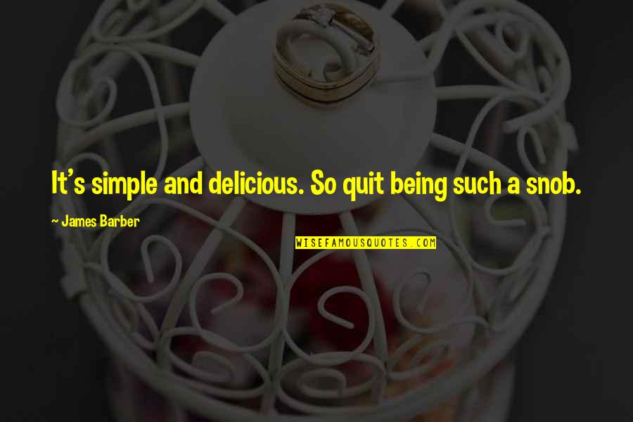 Mitchison Tire Quotes By James Barber: It's simple and delicious. So quit being such Mitchison Tire Quotes By James Barber: It's simple and delicious. So quit being such