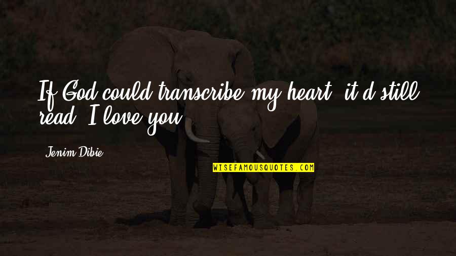 Mitchison Tire Quotes By Jenim Dibie: If God could transcribe my heart, it'd still