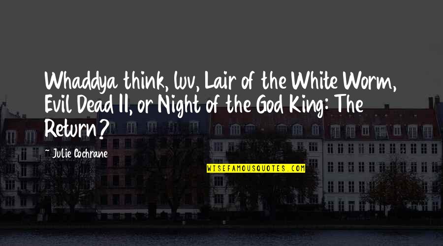 Mitchison Tire Quotes By Julie Cochrane: Whaddya think, luv, Lair of the White Worm, Mitchison Tire Quotes By Julie Cochrane: Whaddya think, luv, Lair of the White Worm,