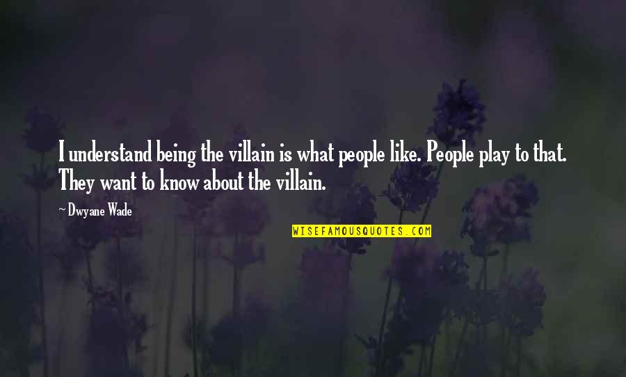 Miteinander In English Quotes By Dwyane Wade: I understand being the villain is what people
