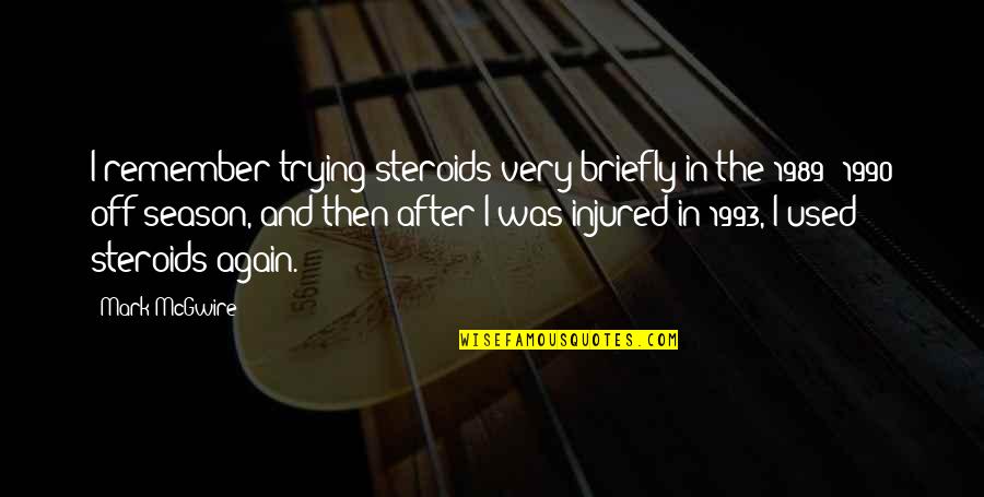 Miteinander In English Quotes By Mark McGwire: I remember trying steroids very briefly in the
