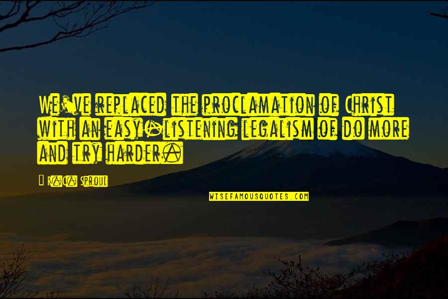 Mitemovie4u Quotes By R.C. Sproul: We've replaced the proclamation of Christ with an Mitemovie4u Quotes By R.C. Sproul: We've replaced the proclamation of Christ with an