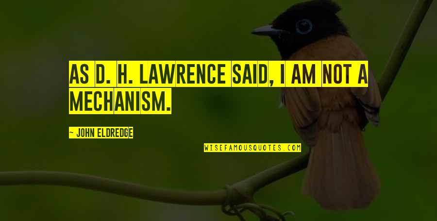Mitera Construction Quotes By John Eldredge: As D. H. Lawrence said, I am not