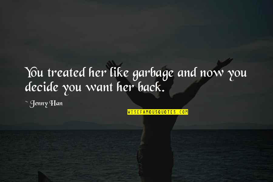 Mitered Corners Quotes By Jenny Han: You treated her like garbage and now you