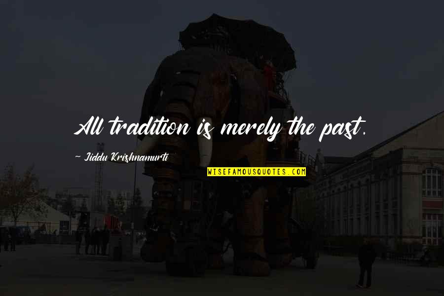 Mitered Corners Quotes By Jiddu Krishnamurti: All tradition is merely the past.