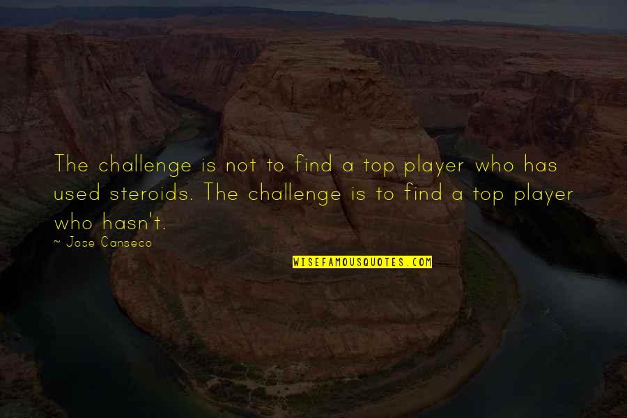 Mitered Corners Quotes By Jose Canseco: The challenge is not to find a top