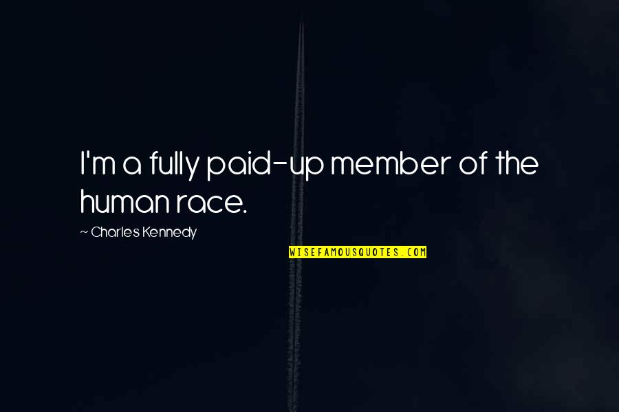 Mitered Quotes By Charles Kennedy: I'm a fully paid-up member of the human