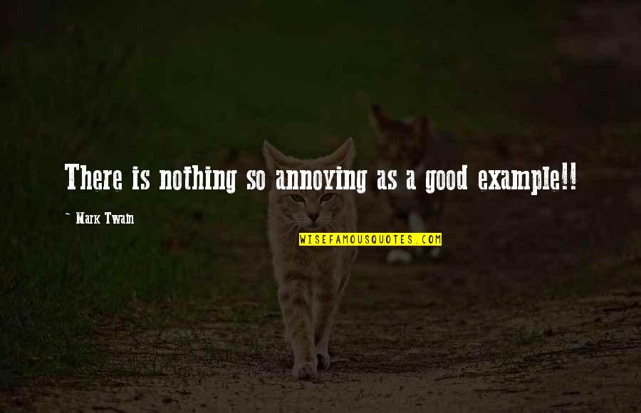 Miters Quotes By Mark Twain: There is nothing so annoying as a good
