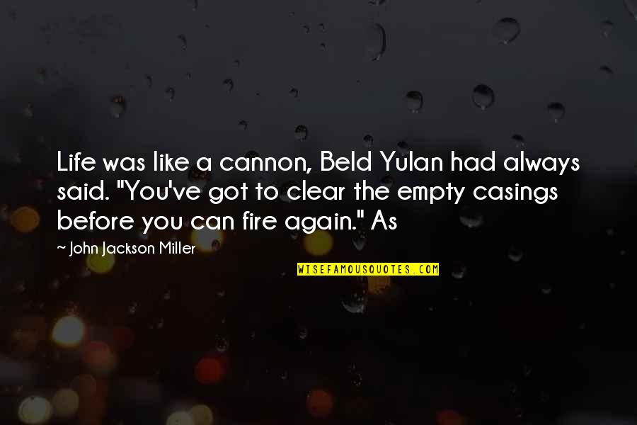 Mitev Jordan Quotes By John Jackson Miller: Life was like a cannon, Beld Yulan had Mitev Jordan Quotes By John Jackson Miller: Life was like a cannon, Beld Yulan had