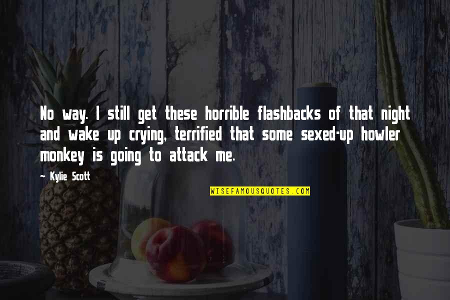 Mitevska Quotes By Kylie Scott: No way. I still get these horrible flashbacks Mitevska Quotes By Kylie Scott: No way. I still get these horrible flashbacks