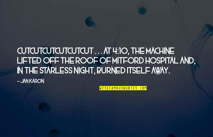 Mitford Quotes By Jan Karon: Cutcutcutcutcutcut . . . At 4:10, the machine