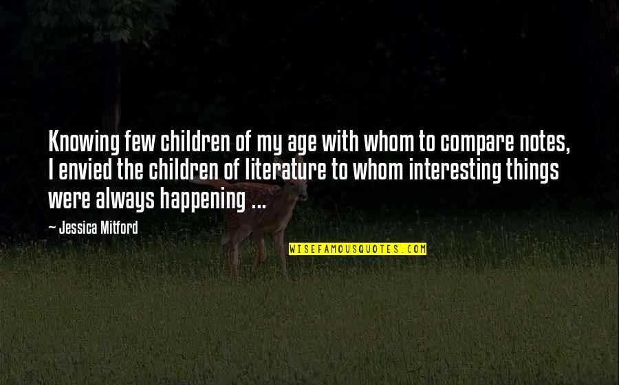 Mitford Quotes By Jessica Mitford: Knowing few children of my age with whom