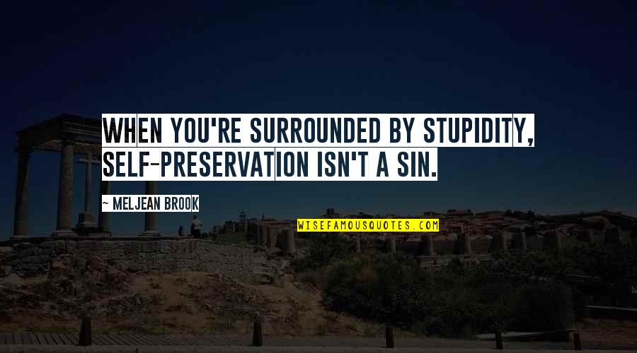 Mitgliedsausweis Quotes By Meljean Brook: When you're surrounded by stupidity, self-preservation isn't a