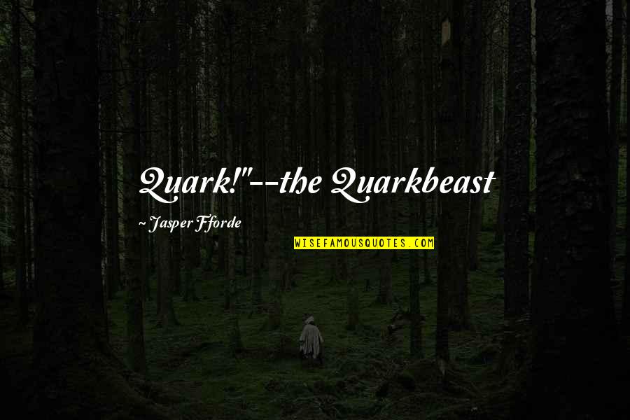 Mitgong Quotes By Jasper Fforde: Quark!"--the Quarkbeast