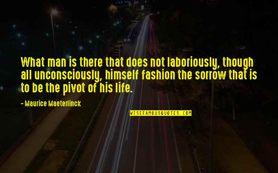 Mitha Bolo Quotes By Maurice Maeterlinck: What man is there that does not laboriously,