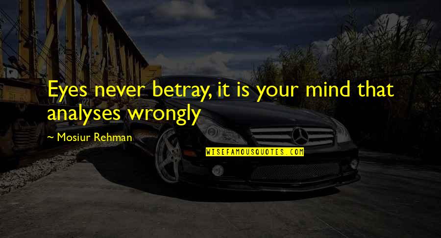 Mitha Bolo Quotes By Mosiur Rehman: Eyes never betray, it is your mind that