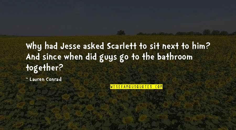 Mithaiwala Mumbai Quotes By Lauren Conrad: Why had Jesse asked Scarlett to sit next