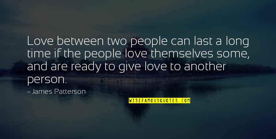 Mither Quotes By James Patterson: Love between two people can last a long Mither Quotes By James Patterson: Love between two people can last a long