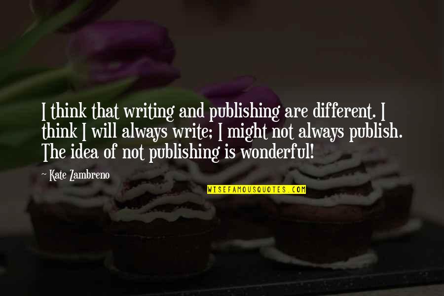 Mither Quotes By Kate Zambreno: I think that writing and publishing are different.