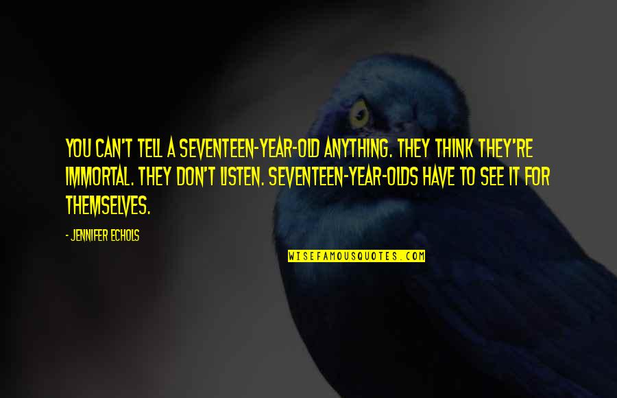 Mithers Quotes By Jennifer Echols: You can't tell a seventeen-year-old anything. They think