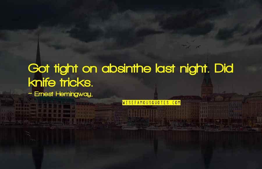 Mithiran News Quotes By Ernest Hemingway,: Got tight on absinthe last night. Did knife Mithiran News Quotes By Ernest Hemingway,: Got tight on absinthe last night. Did knife
