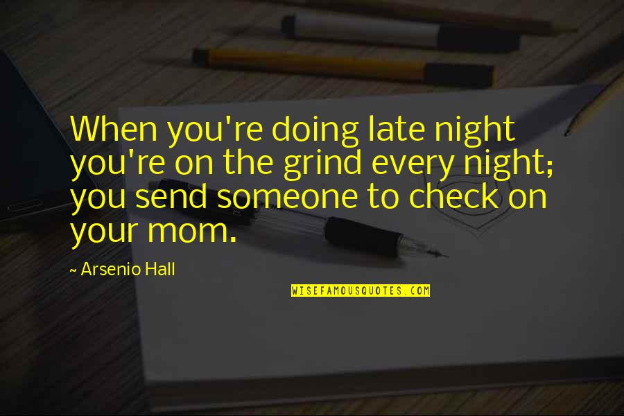 Mithoff Building Quotes By Arsenio Hall: When you're doing late night you're on the Mithoff Building Quotes By Arsenio Hall: When you're doing late night you're on the
