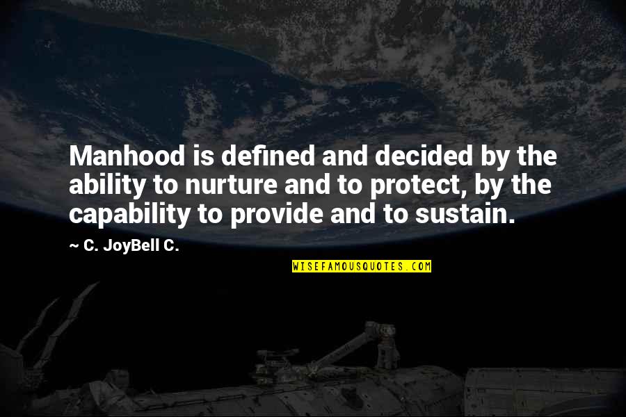 Mithoff Foundation Quotes By C. JoyBell C.: Manhood is defined and decided by the ability
