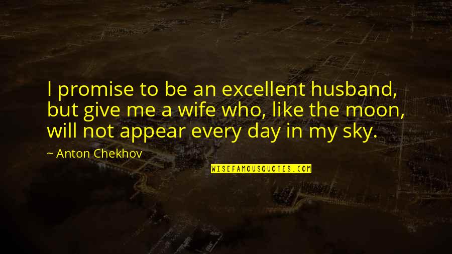 Mithraic Heavens Ark Quotes By Anton Chekhov: I promise to be an excellent husband, but Mithraic Heavens Ark Quotes By Anton Chekhov: I promise to be an excellent husband, but