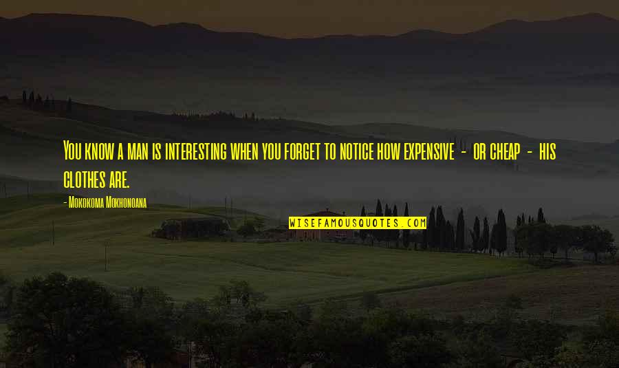 Mithraic Heavens Ark Quotes By Mokokoma Mokhonoana: You know a man is interesting when you Mithraic Heavens Ark Quotes By Mokokoma Mokhonoana: You know a man is interesting when you