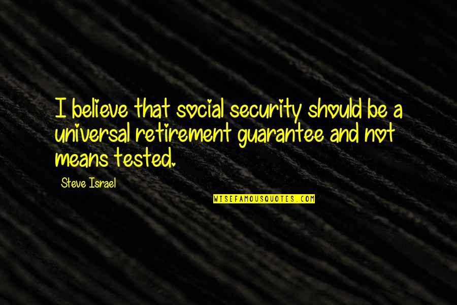 Mithrandir Merch Quotes By Steve Israel: I believe that social security should be a Mithrandir Merch Quotes By Steve Israel: I believe that social security should be a