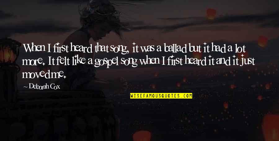 Mithreads Quotes By Deborah Cox: When I first heard that song, it was Mithreads Quotes By Deborah Cox: When I first heard that song, it was