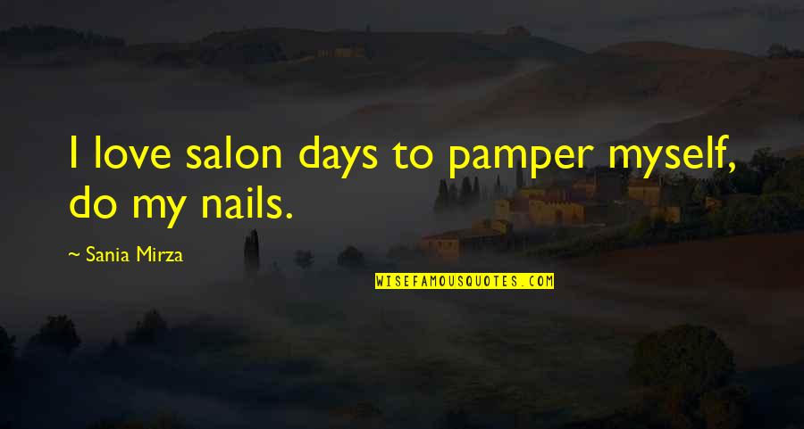 Mithrenost Quotes By Sania Mirza: I love salon days to pamper myself, do Mithrenost Quotes By Sania Mirza: I love salon days to pamper myself, do