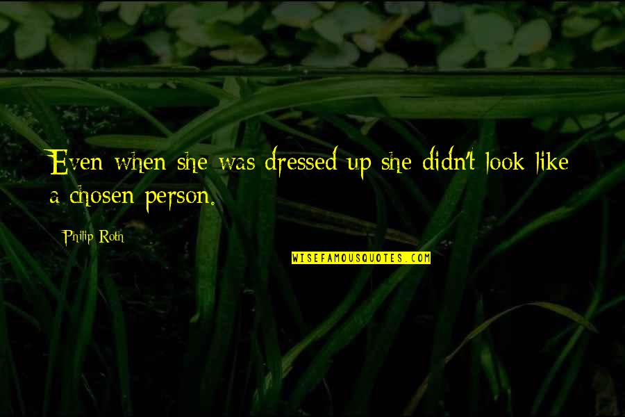 Mithridatic Band Quotes By Philip Roth: Even when she was dressed up she didn't