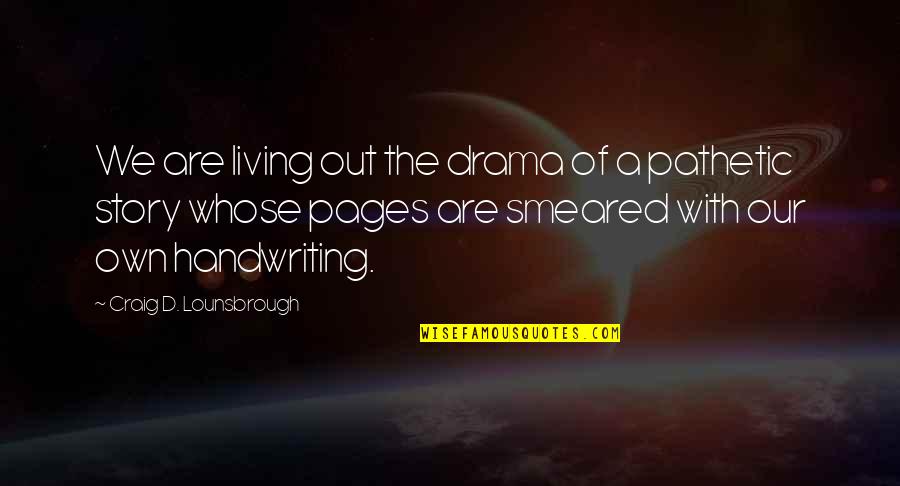 Mithross Fanfic Readings Quotes By Craig D. Lounsbrough: We are living out the drama of a Mithross Fanfic Readings Quotes By Craig D. Lounsbrough: We are living out the drama of a