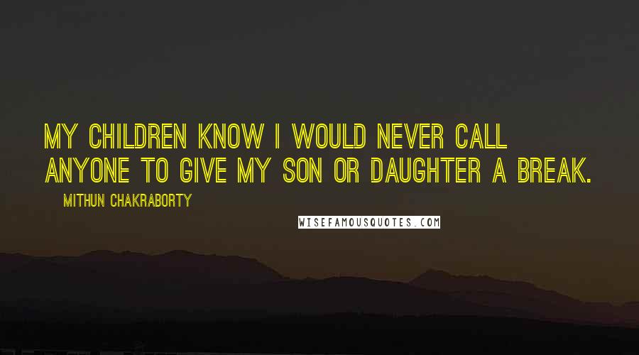 Mithun Chakraborty quotes: My children know I would never call anyone to give my son or daughter a break.