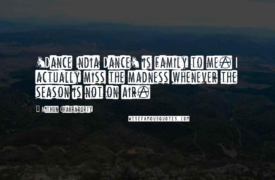 Mithun Chakraborty quotes: 'Dance India Dance' is family to me. I actually miss the madness whenever the season is not on air.