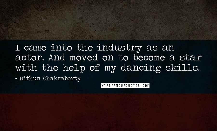 Mithun Chakraborty quotes: I came into the industry as an actor. And moved on to become a star with the help of my dancing skills.