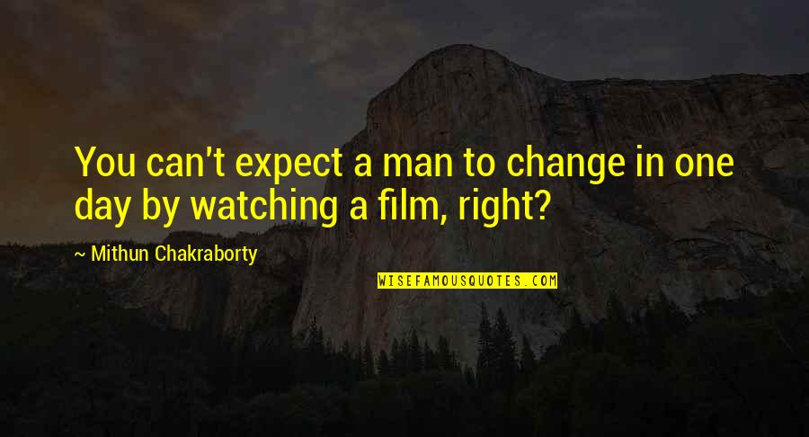 Mithun Quotes By Mithun Chakraborty: You can't expect a man to change in Mithun Quotes By Mithun Chakraborty: You can't expect a man to change in