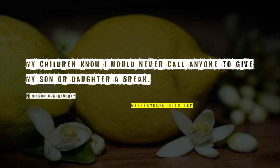 Mithun Quotes By Mithun Chakraborty: My children know I would never call anyone Mithun Quotes By Mithun Chakraborty: My children know I would never call anyone
