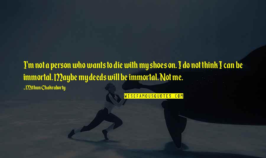Mithun Quotes By Mithun Chakraborty: I'm not a person who wants to die Mithun Quotes By Mithun Chakraborty: I'm not a person who wants to die