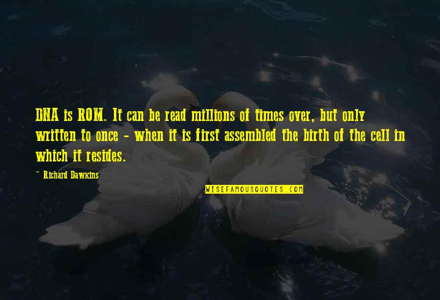 Mithun Quotes By Richard Dawkins: DNA is ROM. It can be read millions Mithun Quotes By Richard Dawkins: DNA is ROM. It can be read millions