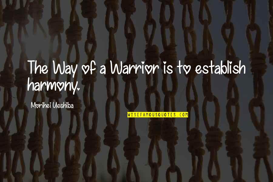 Mithunda 100 Quotes By Morihei Ueshiba: The Way of a Warrior is to establish Mithunda 100 Quotes By Morihei Ueshiba: The Way of a Warrior is to establish