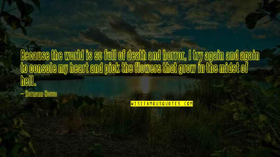 Mithunda Quotes By Hermann Hesse: Because the world is so full of death Mithunda Quotes By Hermann Hesse: Because the world is so full of death