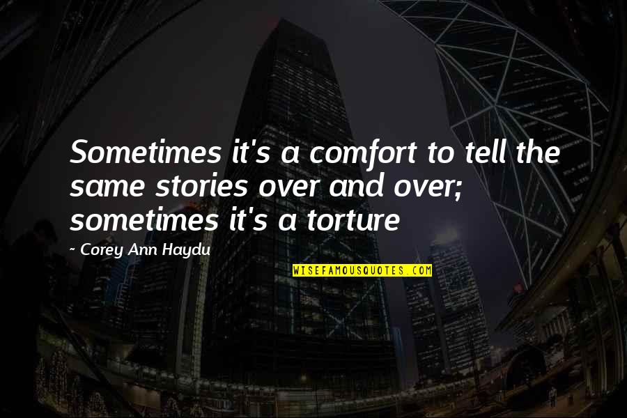 Mithundada Quotes By Corey Ann Haydu: Sometimes it's a comfort to tell the same Mithundada Quotes By Corey Ann Haydu: Sometimes it's a comfort to tell the same