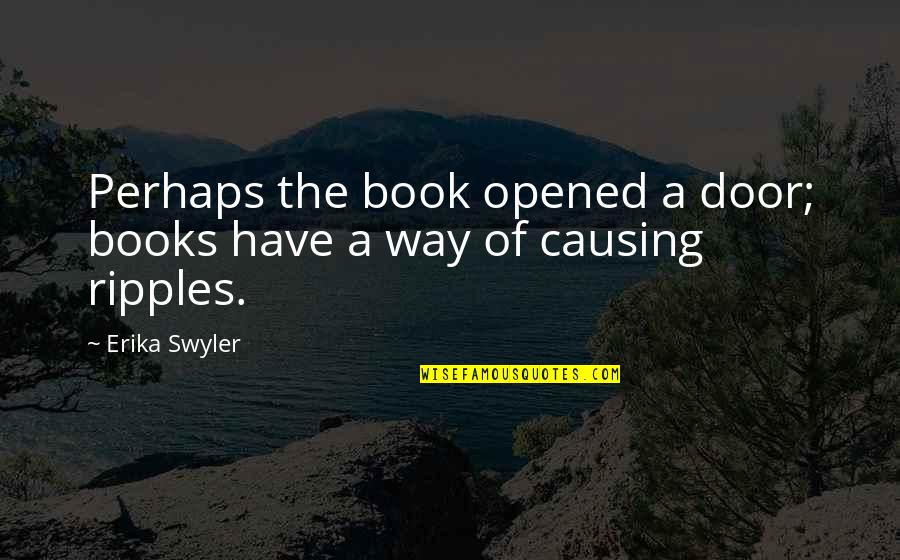 Mitica Cordobes Quotes By Erika Swyler: Perhaps the book opened a door; books have